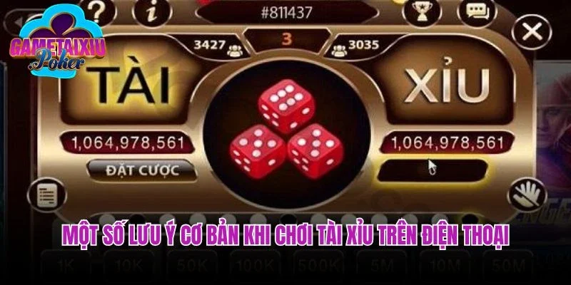 Một số lưu ý cơ bản khi chơi tài xỉu trên điện thoại